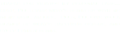 Thanks for visiting my personal page... Here, I’ll share what’s going on with me in my regular life. Plus, I’ll give you a glance of what’s happened before, and stuff I enjoy doing. 