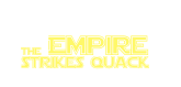 the Empire 
Strikes Quack